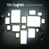 Love Shine Through Lyrics Tim Hughes