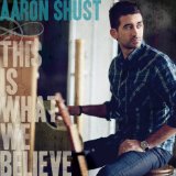This Is What We Believe Lyrics Aaron Shust