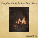 Campfire Stories For Real Live Ghosts Lyrics Arms&legs