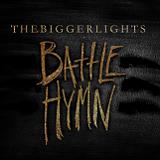 The Bigger Lights Lyrics Battle Hymn
