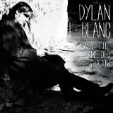 Cast the Same Old Shadow Lyrics Dylan Leblanc