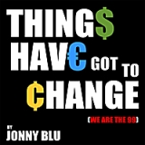 Things Have Got to Change (We Are The 99) Lyrics Jonny Blu