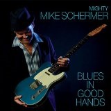 Blues in Good Hands Lyrics Mighty Mike Schermer