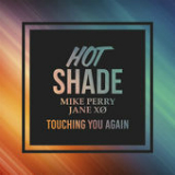 Touching You Again (Single) Lyrics Hot Shade & Mike Perry