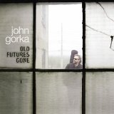 Old Futures Gone Lyrics John Gorka