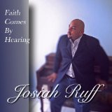 Faith Comes By Hearing Lyrics Josiah Ruff