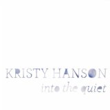Into the Quiet Lyrics Kristy Hanson