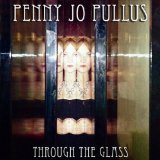 Through the Glass Lyrics Penny Jo Pullus