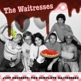 Just Desserts: The Complete Waitresses Lyrics The Waitresses