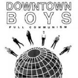 Full Communism Lyrics Downtown Boys