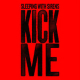 Kick Me (Single) Lyrics Sleeping With Sirens