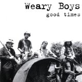Good Times Lyrics The Weary Boys