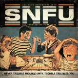 Never Trouble Trouble Until Trouble Troubles You  Lyrics SNFU