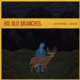His Old Branches (EP) Lyrics The Republic Of Wolves