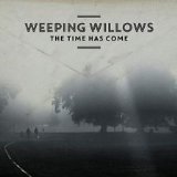 THE TIME HAS COME Lyrics Weeping Willows