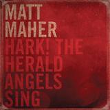 Hark the Herald Angels Sing (Single) Lyrics Matt Maher