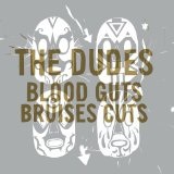 Blood Guts Bruises Cuts Lyrics The Dudes