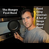 Food Song Central: A Lot of Songs About Food Lyrics The Hungry Food Band