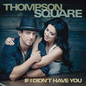 If I Didn't Have You (Single) Lyrics Thompson Square
