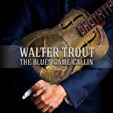 The Blues Came Callin’ Lyrics Walter Trout