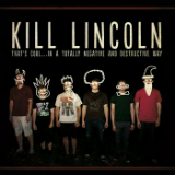 That's Cool...In a Totally Negative and Destructive Way Lyrics Kill Lincoln