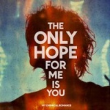 The Only Hope For Me Is You (Single) Lyrics My Chemical Romance