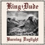 Burning Daylight Lyrics King Dude