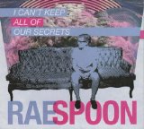 I Can't Keep All of Our Secrets Lyrics Rae Spoon