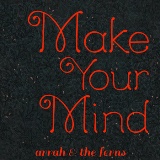 Make Your Mind Lyrics Arrah And The Ferns