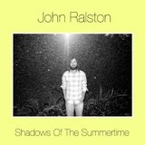 Shadows Of The Summertime Lyrics John Ralston