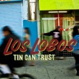 Tin Can Trust Lyrics Los Lobos