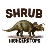 Highceratops Lyrics Shrub