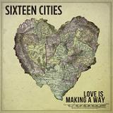 Love Is Making a Way Lyrics Sixteen Cities