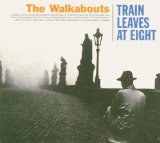 Train Leaves at Eight Lyrics The Walkabouts