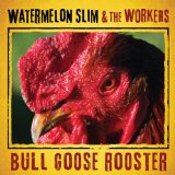 Bull Goose Rooster Lyrics Watermelon Slim & The Workers