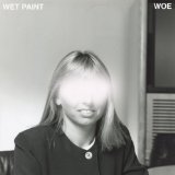 Woe Lyrics Wet Paint