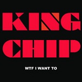 Wtf I Want To (Single) Lyrics King Chip