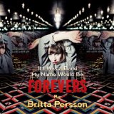 If I Was A Band my Name Would Be Forevers Lyrics Britta Persson