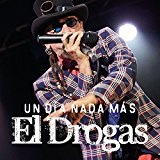 Un Dia Nada Mas Lyrics El Drogas