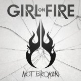 Not Broken Lyrics Girl On Fire