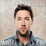 Where Would I Be Lyrics Patrick Ryan Clark