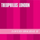Lovers Holiday 2 Lyrics Theophilus London