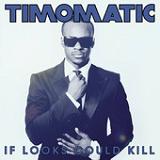 If Looks Could Kill (Single) Lyrics Timomatic