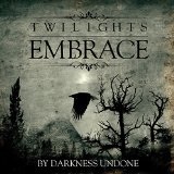 By Darkness Undone Lyrics Twilight's Embrace