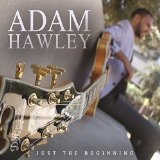 Just the Beginning Lyrics Adam Hawley