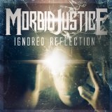 Ignored Reflection Lyrics Morbid Justice