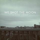 A Silver Lining Lyrics We Shot The Moon