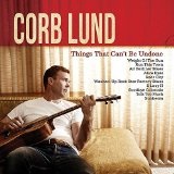 Things That Can't Be Undone  Lyrics Corb Lund