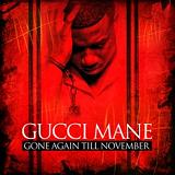 Gone Again Till November Lyrics Gucci Mane