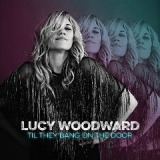Til They Bang On The Door Lyrics Lucy Woodward
